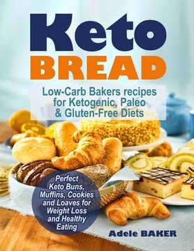 portada Keto Bread: Low-Carb Bakers recipes for Ketogenic, Paleo, & Gluten-Free Diets. Perfect Keto Buns, Muffins, Cookies and Loaves for