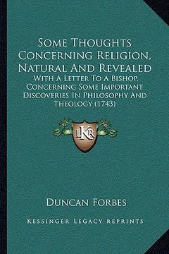 portada some thoughts concerning religion, natural and revealed: with a letter to a bishop, concerning some important discoveries in philosophy and theology ( (en Inglés)