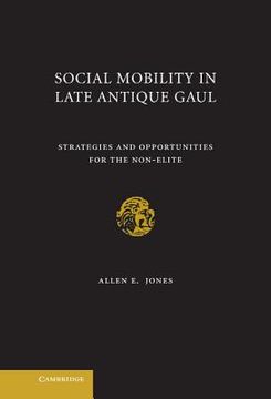 portada Social Mobility in Late Antique Gaul Hardback: Strategies and Opportunities for the Non-Elite (in English)