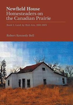 portada Newfield House, Homesteaders on the Canadian Prairie: Book 1, Land ay mah Ain, 1881-1883 (Newfield House Saga) (in English)