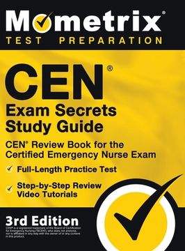 portada CEN Exam Secrets Study Guide - CEN Review Book for the Certified Emergency Nurse Exam, Full-Length Practice Test, Step-by-Step Review Video Tutorials: (in English)
