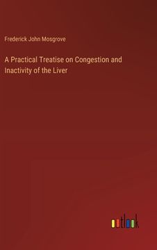 portada A Practical Treatise on Congestion and Inactivity of the Liver