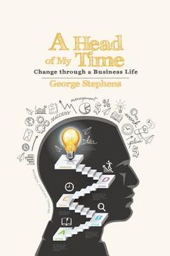 portada A Head of My Time: Change Through a Business Life (en Inglés)