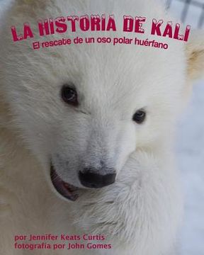 portada La Historia de Kali: El Rescate de Un Oso Polar Huérfano