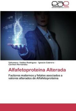 portada Alfafetoproteína Alterada: Factores maternos y fetales asociados a valores alterados de Alfafetoproteína
