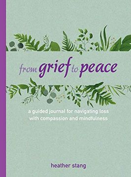 portada From Grief to Peace: A Guided Journal for Navigating Loss With Compassion and Mindfulness (in English)