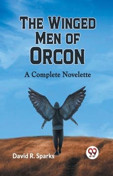 portada The Winged Men Of Orcon A Complete Novelette (en Inglés)