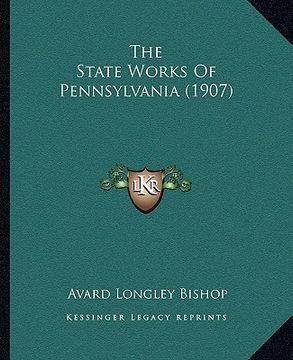 portada the state works of pennsylvania (1907) (en Inglés)