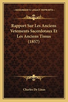 portada Rapport Sur Les Anciens Vetements Sacerdotaux Et Les Anciens Tissus (1857) (en Francés)