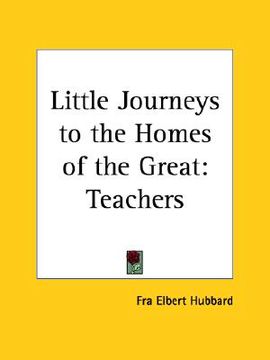 portada little journeys to the homes of the great: teachers (en Inglés)