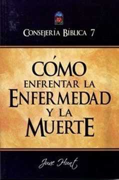 portada Consejería Bíblica 7 - Cómo Enfrentar la Enfermedad y la Muerte (in Spanish)