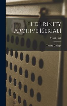 portada The Trinity Archive [serial]; 7(1893-1894) (en Inglés)