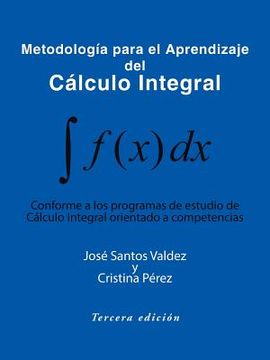 portada Metodologia Para El Aprendizaje del Calculo Integral: Conforme a Los Programas de Estudio de Calculo Integral Orientado a Competencias