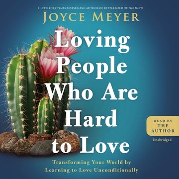 portada Loving People who are Hard to Love: Transforming Your World by Learning to Love Unconditionally (Audiolibro) (en Inglés)