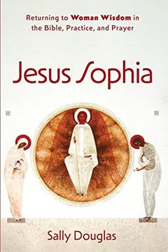portada Jesus Sophia: Returning to Woman Wisdom in the Bible, Practice, and Prayer 