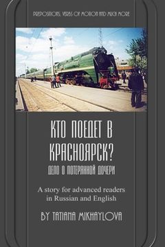 portada Who Will go to Krasnoyarsk? Russian Reader for Intermediate and Advanced Learners. Practicing Russian Prepositions and Motion Verbs. (en Ruso)