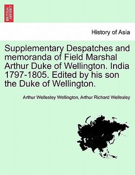 portada supplementary despatches and memoranda of field marshal arthur duke of wellington. india 1797-1805. edited by his son the duke of wellington.
