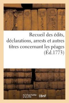 portada Recueil Des Édits, Déclarations, Arrests Et Autres Titres Concernant Les Péages de M. Le Duc (in French)