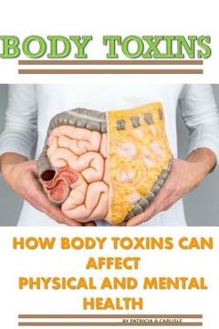 portada Body Toxins: How Body Toxins Can Affect Physical And Mental Health (en Inglés)