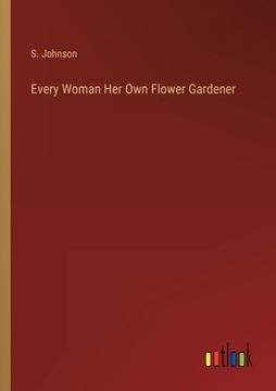 portada Every Woman Her Own Flower Gardener (en Inglés)