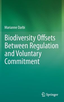 portada Biodiversity Offsets Between Regulation and Voluntary Commitment: A Typology of Approaches Towards Environmental Compensation and No Net Loss of Biodi (in English)