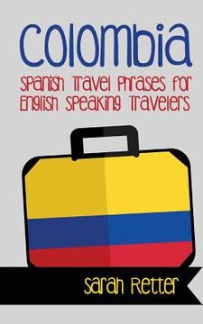 portada Colombia: Spanish Travel Phrases for English Speaking Travelers: The most useful 1.000 phrases to get around when traveling in C (en Inglés)