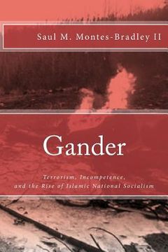 portada Gander: Terrorism, Incompetence, and the Rise of Islamic National Socialism (en Inglés)