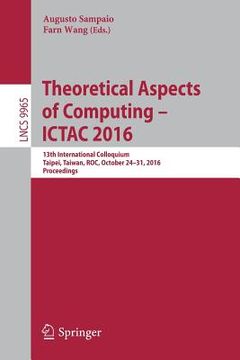 portada Theoretical Aspects of Computing - Ictac 2016: 13th International Colloquium, Taipei, Taiwan, Roc, October 24-31, 2016, Proceedings (in English)