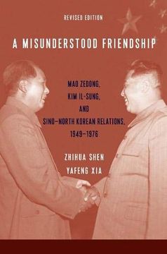 portada A Misunderstood Friendship: Mao Zedong, kim Il-Sung, and Sino-North Korean Relations, 1949-1976: Revised Edition