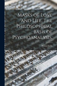 portada Masks of Love and Life. The Philosophical Basis of Psychoanalysis.