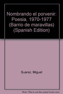 portada Nombrando el porvenir: Poesia, 1970-1977 (Barrio de maravillas) (Spanish Edition)