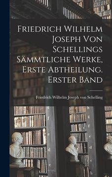portada Friedrich Wilhelm Joseph von Schellings sämmtliche Werke, Erste Abtheilung. Erster Band (en Alemán)