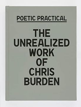 portada Poetic Practical: The Unrealized Work of Chris Burden (in English)