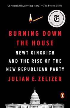 portada Burning Down the House: Newt Gingrich and the Rise of the new Republican Party (en Inglés)
