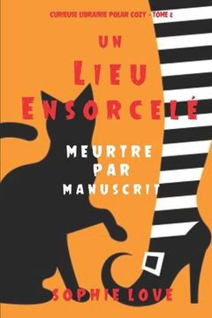 portada Un lieu ensorcelé: Meurtre par manuscrit (Curieuse Librairie Polar Cozy - Tome 2) (in French)