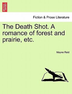 portada the death shot. a romance of forest and prairie, etc. (en Inglés)