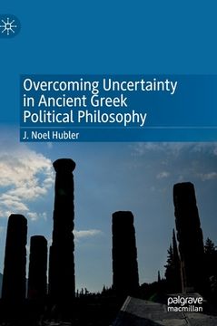 portada Overcoming Uncertainty in Ancient Greek Political Philosophy (en Inglés)