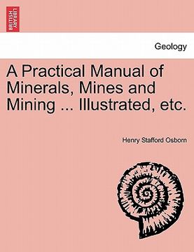portada a practical manual of minerals, mines and mining ... illustrated, etc. (en Inglés)