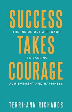 portada Success Takes Courage: The Inside-Out Approach to Lasting Achievement and Happiness (en Inglés)