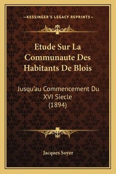 portada Etude Sur La Communaute Des Habitants De Blois: Jusqu'au Commencement Du XVI Siecle (1894) (in French)
