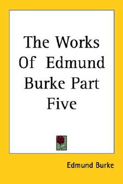 portada the works of edmund burke part five (en Inglés)