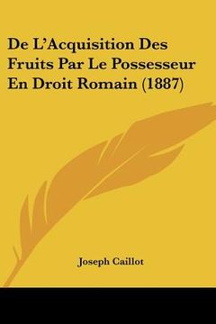 portada De L'Acquisition Des Fruits Par Le Possesseur En Droit Romain (1887) (en Francés)