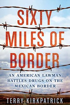 portada Sixty Miles of Border: An American Lawman Battles Drugs on the Mexican Border (en Inglés)