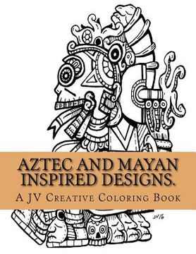 portada Aztec and Mayan inspired designs.: Aztec and Mayan adult coloring book (en Inglés)