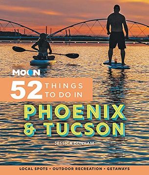 portada Moon 52 Things to do in Phoenix & Tucson: Local Spots, Outdoor Recreation, Getaways (Moon Travel Guides) (in English)