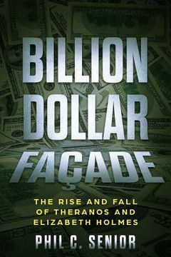 portada Billion Dollar Facade: The Rise And Fall Of Theranos And Elizabeth Holmes (en Inglés)