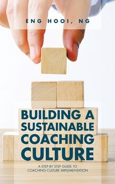 portada Building a Sustainable Coaching Culture: A Step by Step Guide to Coaching Culture Implementation (in English)