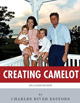 portada Creating Camelot: John f. Kennedy & Jackie Kennedy (in English)