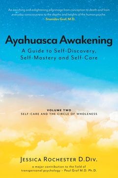 portada Ayahuasca Awakening A Guide to Self-Discovery, Self-Mastery and Self-Care: Volume Two Self-Care and the Circle of Wholeness (en Inglés)