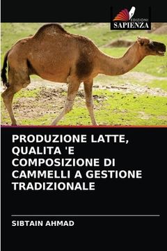 portada Produzione Latte, Qualita 'e Composizione Di Cammelli a Gestione Tradizionale (en Italiano)